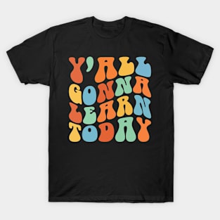 Y'all Gonna Learn Today Back To School Women Teacher T-Shirt